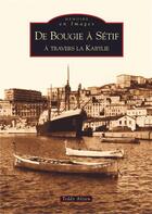 Couverture du livre « De Bougie à Setif à travers la Kabylie » de Teddy Alzieu aux éditions Editions Sutton