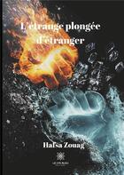 Couverture du livre « L'étrange plongée d'étranger » de Hafsa Zouag aux éditions Le Lys Bleu