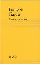 Couverture du livre « Le remplacement » de Francois Garcia aux éditions Verdier