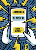 Couverture du livre « Rumeurs, tu meurs! » de Frank Andriat aux éditions Mijade