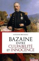 Couverture du livre « Bazaine, entre culpabilite et innocence » de Antoine Bruneau aux éditions Jourdan