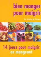 Couverture du livre « Bien Manger Pour Maigrir ; 14 Jours Pour Maigrir » de Caroline Shreux aux éditions Soline