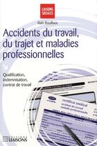 Couverture du livre « Accidents du travail, du trajet et maladies professionnellesqualification, indem - qualification, in » de Bouilloux Alain aux éditions Liaisons