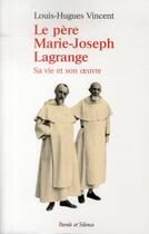 Couverture du livre « Le père Marie-Joseph Lagrange » de Louis-Hugues Vincent aux éditions Parole Et Silence