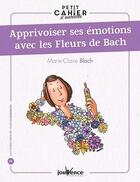 Couverture du livre « Petit cahier d'exercices t.82 ; apprivoiser ses émotions avec les fleurs de Bach » de Marie-Claire Bloch aux éditions Jouvence