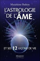 Couverture du livre « L'astrologie de l'âme et ses 12 leçons de vie » de Marjolaine Badeau aux éditions Beliveau