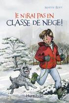 Couverture du livre « Je n'irai pas en classe de neige ! » de Maryse Rouy aux éditions Editions Hurtubise