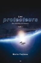 Couverture du livre « Les protecteurs t.1 ; des nouvelles de l'univers » de Mario Fecteau aux éditions Editions Ada