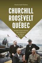 Couverture du livre « Churchill et Roosevelt à Québec : Grande et petite histoires des conférences de 1943 et de 1944 » de Charles Andre Nadeau aux éditions Septentrion