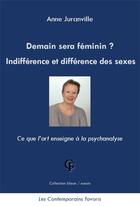 Couverture du livre « Demain sera féminin ? indifférence et différence des sexes » de Anne Juranville aux éditions Les Contemporains Favoris