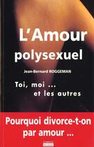 Couverture du livre « L'Amour Polysexuel » de Jean-Bernard Roggeman et Anouchka Roggeman aux éditions Carnot