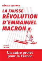 Couverture du livre « La fausse revolution d'emmanuel macron » de Gerald Dittmar aux éditions Dittmar