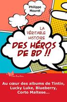 Couverture du livre « La véritable histoire des héros de BD !! » de Philippe Mouret aux éditions Papillon Rouge