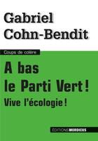 Couverture du livre « À bas le parti vert! vive l'écologie! » de Gabriel Cohn-Bendit aux éditions Mordicus