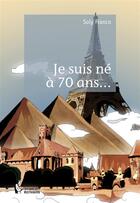 Couverture du livre « Je suis né à 70 ans... » de Franco Soly aux éditions Societe Des Ecrivains