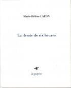 Couverture du livre « La demie de six heures » de Marie-Helene Lafon aux éditions La Guepine