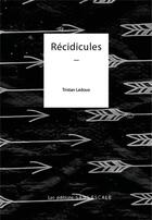 Couverture du livre « Récidicules » de Tristan Ledoux aux éditions Sans Escale