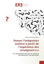 Couverture du livre « Penser l'integration scolaire a partir de l'experience des enseignant-e-s » de Fernandez-Iglesias R aux éditions Editions Universitaires Europeennes