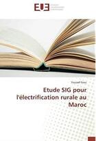 Couverture du livre « Étude SIG pour l'électrification rurale au Maroc » de Youssef Friou aux éditions Editions Universitaires Europeennes