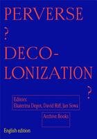 Couverture du livre « Perverse decolonization? » de Ekaterina Degot et David Riff et Jan Sowa aux éditions Archive Books