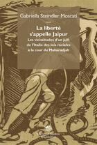 Couverture du livre « La liberté s'appelle Jaipur ; les vicissitudes d'un juif : de l'Italie des lois raciales à la cour du Maharadjah » de Gabriella Steindler Moscati aux éditions Mimesis