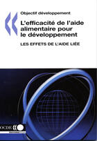 Couverture du livre « L'Efficacite De L'Aide Alimentaire Pour Le Developpement : Les Effets De L'Aide Liee » de  aux éditions Ocde