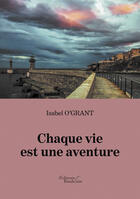 Couverture du livre « Chaque vie est une aventure » de Isabel O' Grant aux éditions Editions Baudelaire