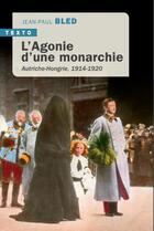 Couverture du livre « L'agonie d'une monarchie : Autriche-Hongrie, 1914-1920 » de Jean-Paul Bled aux éditions Tallandier