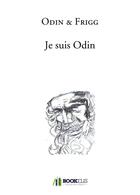 Couverture du livre « Je suis Odin » de Odin et Frigg aux éditions Bookelis