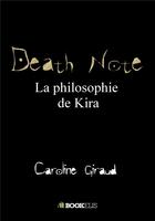 Couverture du livre « Death note : la philosophie de Kira » de Caroline Giraud aux éditions Bookelis