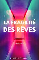 Couverture du livre « La fragilite des rêves ; nouvelles » de Dimitri Demont aux éditions Librinova