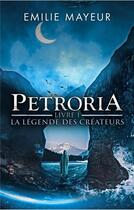 Couverture du livre « Petroria, livre i - la legende des createurs » de Emilie Mayeur aux éditions Librinova