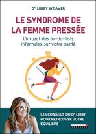 Couverture du livre « Le syndrome de la femme pressée ; l'impact des to-do-lists infernales sur votre santé » de Libby Weaver aux éditions Leduc