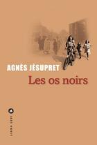 Couverture du livre « Les os noirs » de Agnes Jesupret aux éditions Liana Levi