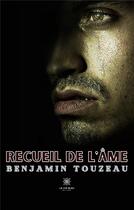 Couverture du livre « Recueil de l'âme » de Benjamin Touzeau aux éditions Le Lys Bleu