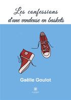 Couverture du livre « Les confessions d'une vendeuse en baskets » de Gaelle Goulot aux éditions Le Lys Bleu