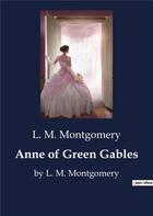 Couverture du livre « Anne of Green Gables : by L. M. Montgomery » de L. M. Montgomery aux éditions Culturea