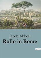 Couverture du livre « Rollo in Rome » de Jacob Abbott aux éditions Culturea