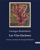 Couverture du livre « Les Vies Encloses : Poésies et poèmes de Georges Rodenbach » de Georges Rodenbach aux éditions Culturea