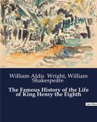 Couverture du livre « The Famous History of the Life of King Henry the Eighth » de William Shakespeare et William Aldis Wright aux éditions Culturea