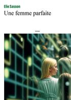 Couverture du livre « Une femme parfaite » de Elie Sasson aux éditions Bookelis