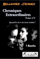 Couverture du livre « Chroniques extraordinaires t.2 » de Jacques Bellanger aux éditions Jacques Bellanger