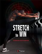 Couverture du livre « Stretch to win » de Ann Frederick et Chris Frederick aux éditions 4 Trainer
