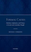 Couverture du livre « Formal Causes: Definition, Explanation, and Primacy in Socratic and Ar » de Ferejohn Michael T aux éditions Oup Oxford