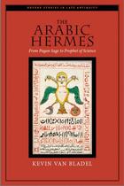 Couverture du livre « The Arabic Hermes: From Pagan Sage to Prophet of Science » de Van Bladel Kevin aux éditions Oxford University Press Usa