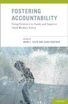 Couverture du livre « Fostering Accountability: Using Evidence to Guide and Improve Child We » de Mark F Testa aux éditions Oxford University Press Usa