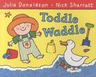 Couverture du livre « TODDLE WADDLE » de Julia Donaldson et Sharratt Nick aux éditions Pan Macmillan