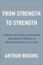 Couverture du livre « FROM STRENGTH TO STRENGTH » de Arthur C. Brooks aux éditions Portfolio