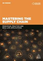 Couverture du livre « MASTERING THE SUPPLY CHAIN - PRINCIPLES, PRACTICE AND REAL-LIFE APPLICATIONS » de Ed Weenk aux éditions Kogan Page