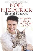 Couverture du livre « BEYOND SUPERVET: HOW ANIMALS MAKE US THE BEST WE CAN BE » de Noel Fitzpatrick aux éditions Trapeze